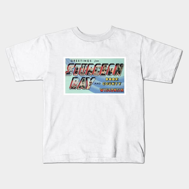 Greetings from Sturgeon Bay Wisconsin - Vintage Large Letter Postcard Kids T-Shirt by Naves